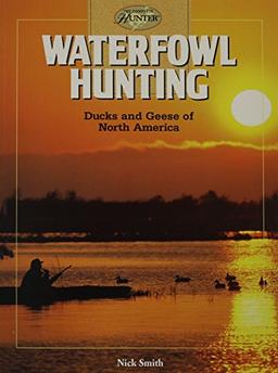 Waterfowl Hunting: Ducks and Geese of North America (The Complete Hunter)