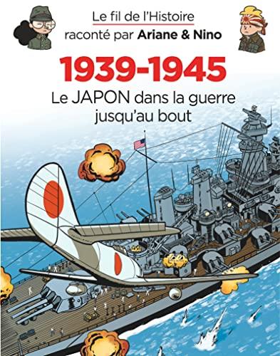 Le fil de l'histoire raconté par Ariane & Nino. Vol. 32. 1939-1945. Le Japon dans la guerre jusqu'au bout