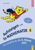 Aufsteigen Mathematik 6 Zantralmatura: So schaffst du die 6. Klasse AHS