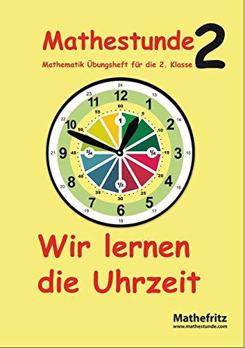 Mathestunde 2 - Wir lernen die Uhrzeit: Mathematik Übungsheft für die 2. Klasse