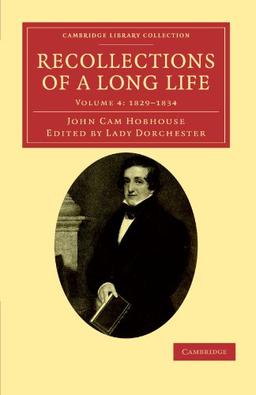 Recollections of a Long Life 6 Volume Set: Recollections of a Long Life: Volume 4: 1829-1834 (Cambridge Library Collection - Literary Studies)