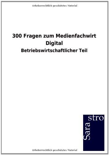 300 Fragen zum Medienfachwirt Digital: Betriebswirtschaftlicher Teil