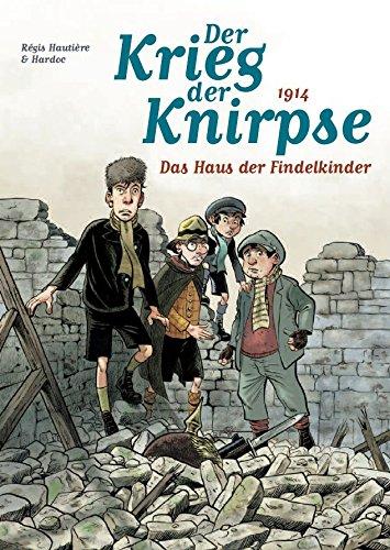 Der Krieg der Knirpse: Bd. 1: 1914 - Das Haus der Findelkinder