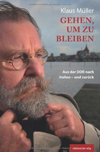 Gehen, um zu bleiben: Aus der DDR nach Italien - und zurück