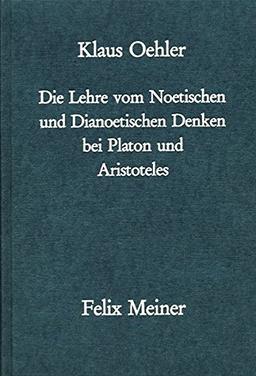 Die Lehre vom Noetischen und Dianoetischen Denken bei Platon und Aristoteles: Ein Beitrag zur Erforschung der Geschichte des Bewusstseinsproblems in der Antike