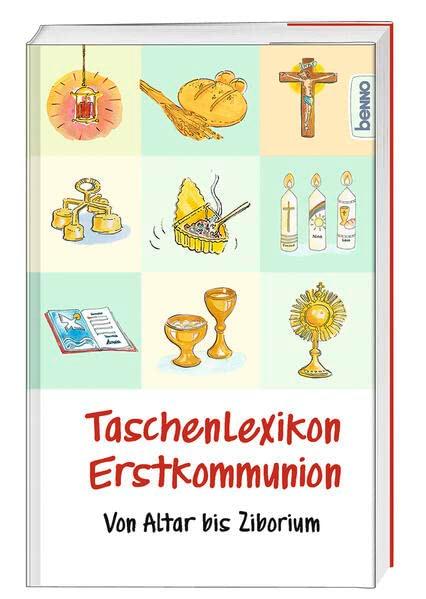 Taschenlexikon Erstkommunion: Von Altar bis Ziborium