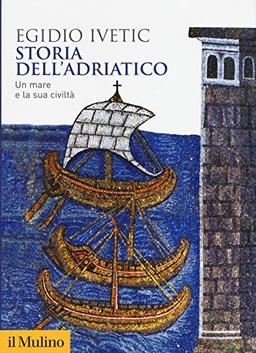 Storia dell'Adriatico. Un mare e la sua civiltà (Biblioteca storica)