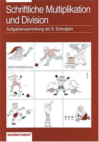 Aufgabensammlung Mathematik, Schriftliche Multiplikation und Division, ab 3. Schuljahr