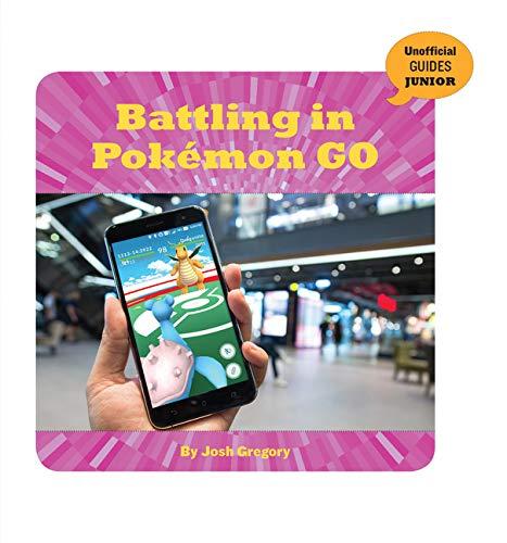 Battling in Pokémon Go (21st Century Skills Innovation Library: Unofficial Guides Junior)