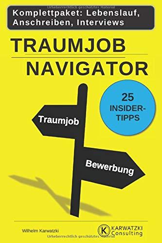 Traumjob Navigator: Wie Sie Ihren wahren Traumjob finden und die Bewerbungsreise erfolgreich meistern