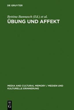 Übung und Affekt. Formen des Körpergedächtnisses (Media and Cultural Memory / Medien und kulturelle Erinnerung)