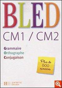 Bled CM1-CM2 : grammaire, orthographe, conjugaison