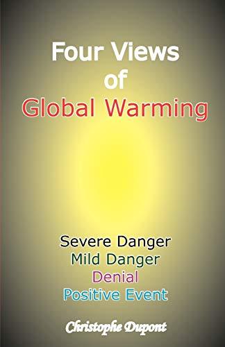 Four Views of Global Warming: Severe Danger, Mild Danger, Denial, Positive Event