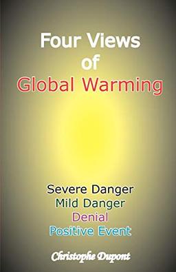 Four Views of Global Warming: Severe Danger, Mild Danger, Denial, Positive Event