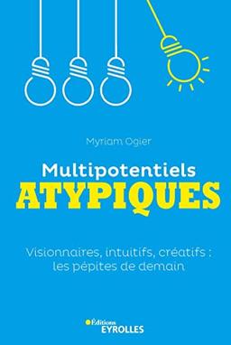 Multipotentiels atypiques : visionnaires, intuitifs, créatifs : les pépites de demain