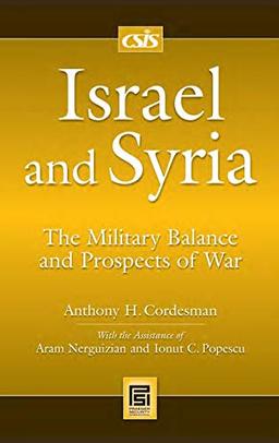 Israel and Syria: The Military Balance and Prospects of War (Praeger Security International)