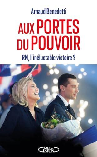 Aux portes du pouvoir : RN, l'inéluctable victoire ?