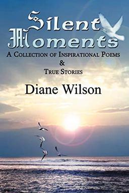 Silent Moments: A Collection of Poems & True Stories