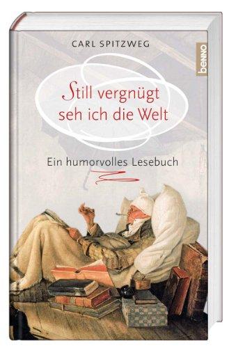 Still vergnügt seh ich die Welt: Ein humorvolles Lesebuch