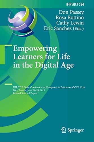 Empowering Learners for Life in the Digital Age: IFIP TC 3 Open Conference on Computers in Education, OCCE 2018, Linz, Austria, June 24–28, 2018, ... and Communication Technology, 524, Band 524)