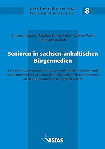 Senioren in sachsen-anhaltischen Bürgermedien: Eine empirische Untersuchung,wissenschaftliche Analyse und medienpolitische Evaluation der ... in Sachsen-Anhalt (Schriftenreihe der MSA)