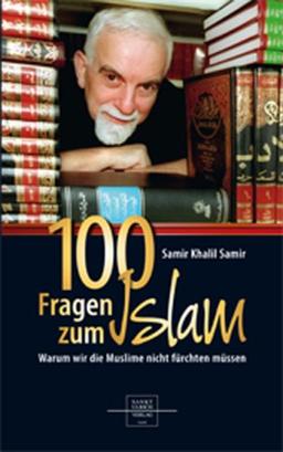 100 Fragen zum Islam: Warum wir die Muslime nicht fürchten müssen