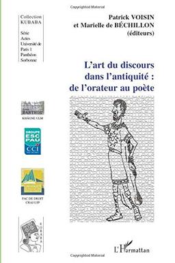 L'art du discours dans l'Antiquité : de l'orateur au poète