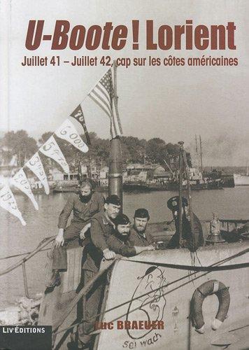 U-Boote ! Lorient. Juillet 41-juillet 42, cap sur les côtes américaines