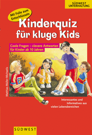 Kinderquiz für kluge Kids. Coole Fragen - clevere Antworten. ( Ab 10 J)