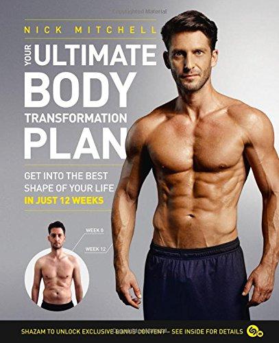 Your Ultimate Body Transformation Plan: Get into the Best Shape of Your Life - in Just 12 Weeks