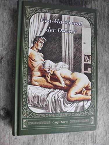 Eva-Maria und der Doktor Eine erotische Geschichte nach einem Privatmanuskript von 1923, versehen mit vielen eindeutigen Zeichnungen