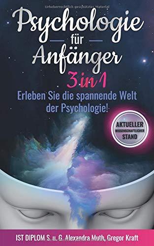 Psychologie für Anfänger 3IN1: Erleben Sie die spannende Welt der Psychologie! Unglaubliche psychologische Effekte + wirkungsvolle Manipulationstechniken + NLP für Anfänger.