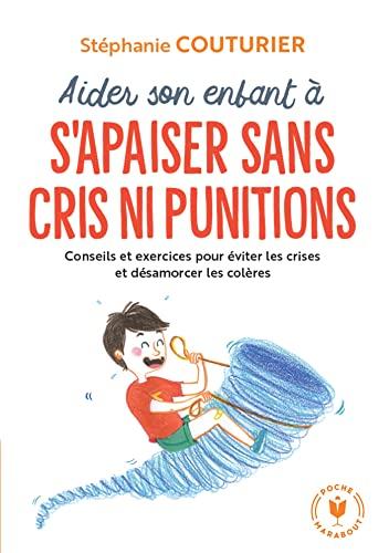 Aidez son enfant à s'apaiser sans cris ni punitions : conseils et exercices pour éviter les crises et désamorcer les colères