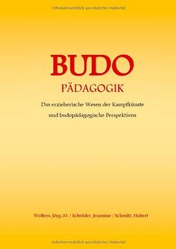 BUDO - Pädagogik: Das erzieherische Wesen der Kampfkünste und budopädagogische Perspektiven