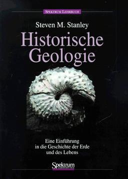 Historische Geologie: Einführung in die Geschichte der Erde und des Lebens