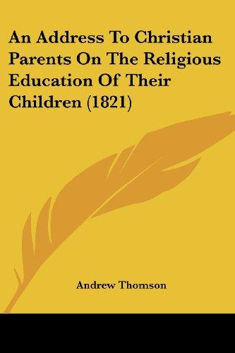 An Address To Christian Parents On The Religious Education Of Their Children (1821)