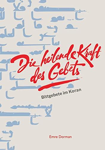 Die heilende Kraft des Gebets: Bittgebete im Koran