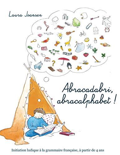 Abracadabri, abracalphabet ! : La formule magique des lettres et des mots