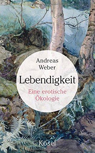 Lebendigkeit: Eine erotische Ökologie