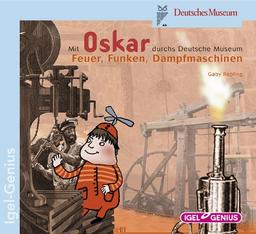 Mit Oskar durchs Deutsche Museum. Feuer, Funken, Dampfmaschinen: Szenische Lesung