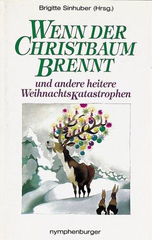 Wenn der Christbaum brennt: Und andere heitere Weihnachtskatastrophen