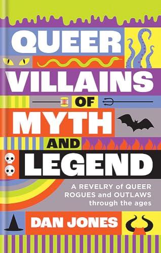 Queer Villains of Myth and Legend: A Revelry of Queer Rogues and Outlaws through the Ages