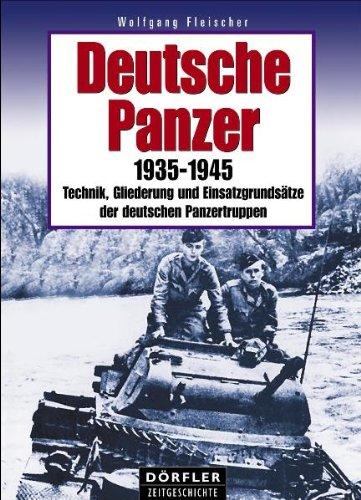 Deutsche Panzer: 1935-1945 - Technik, Gliederung und Einsatzgrundsätze der deutschen Panzertruppen