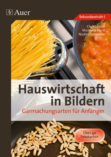 Hauswirtschaft in Bildern: Garmachungsarten: Garmachungsarten für Anfänger (5. bis 10. Klasse)