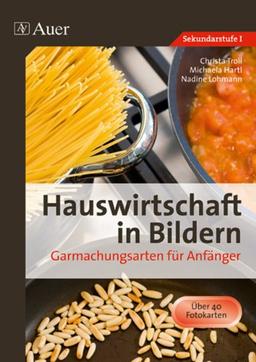 Hauswirtschaft in Bildern: Garmachungsarten: Garmachungsarten für Anfänger (5. bis 10. Klasse)