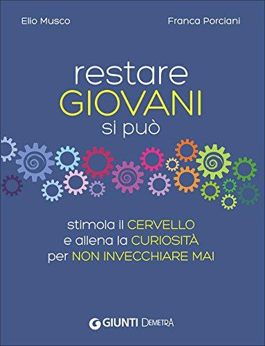 Restare giovani si può. Stimola il cervello e allena la curiosità per non invecchiare mai