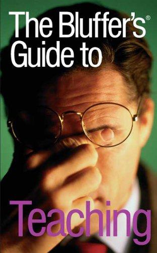 Bluffer's Guide to Teaching (Bluffer's Guides)