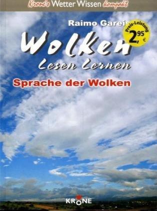 Wolken lesen lernen: Sprache der Wolken: Krone's Wetter Wissen kompakt: BD 1