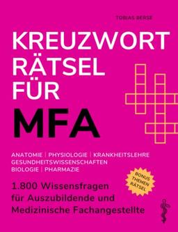 Kreuzworträtsel für MFA: 1.800 Wissensfragen für Auszubildende und Medizinische Fachangestellte - Anatomie │ Physiologie │ Krankheitslehre │ Gesundheitswissenschaften │ Biologie │ Pharmazie