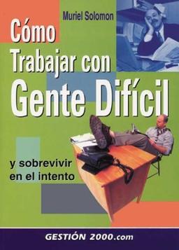 Se Puede Trabajar Con Gente Dificil? / Working with Difficult People: Y Sobrevivir En El Intento / And Survive the Intent